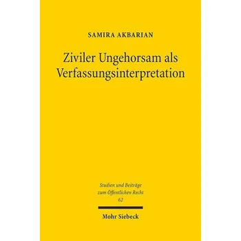 Ziviler Ungehorsam als Verfassungsinterpretation - Akbarian, Samira