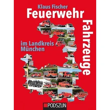 Feuerwehrfahrzeuge im Landkreis München - Fischer, Klaus