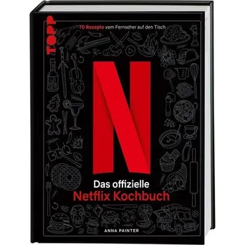 Netflix: Das offizielle Kochbuch - Vradis, Antonis; Papada, Evie; Painter, Joe; Papoutsi, Anna