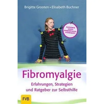 Fibromyalgie - Erfahrungen, Strategien und Ratgeber zur Selbsthilfe - Grooten, Brigitte
