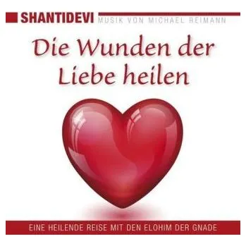 Die Wunden der Liebe heilen, 1 Audio-CD - Shantidevi