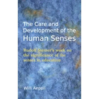 The Care and Development of the Human Senses - Aeppli, Willi