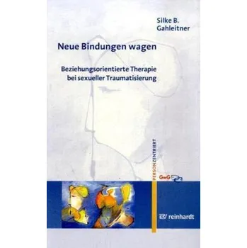 Neue Bindungen wagen - Gahleitner, Silke Birgitta