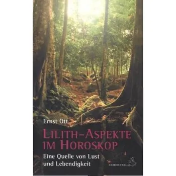 Lilith-Aspekte im Horoskop - Ott, Ernst