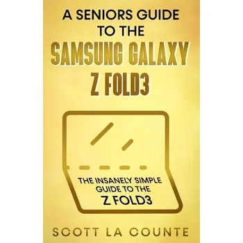 A Senior's Guide to the Samsung Galaxy Z Fold3 - Author Tbd