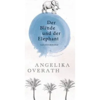 Der Blinde und der Elephant - Overath, Angelika