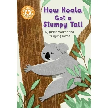 Kniha Reading Champion: How Koala Got a Stumpy Tail - Walter, Jackie [EN] (2023, Brožovaná, Penguin Random House Children's UK)