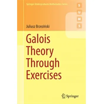 Přírodní věda Galois Theory Through Exercises - Brzezinski, Juliusz