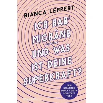 Ich hab' Migräne - Und was ist deine Superkraft? - Leppert, Bianca
