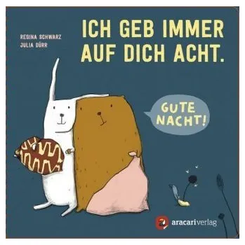 Ich geb immer auf dich Acht. Gute Nacht! - Schwarz, Regina