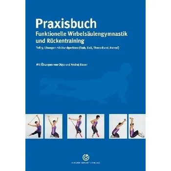 Praxisbuch funktionelle Wirbelsäulengymnastik und Rückentraining. Tl.3 - Bauer, Olga