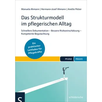 Das Strukturmodell im pflegerischen Alltag - Ahmann, Manuela