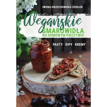 Wegańskie smarowidła na domowym pieczywie - Iwona Czarkowska, Iwona Orzechowska-Zeidler