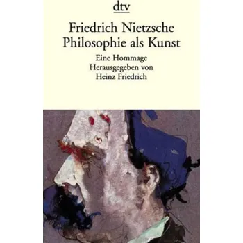 Philosophie als Kunst - Friedrich Nietzsche
