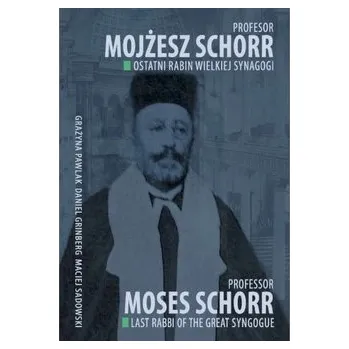 Literární biografie Profesor Mojżesz Schorr. Ostatni rabin Wielkiej Synagogi - praca zbiorowa