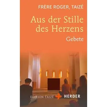 Aus der Stille des Herzens - Roger, Frère [DE] (2022, Brožovaná / brožovaná, Herder Verlag GmbH)