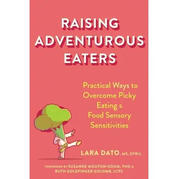 Raising Adventurous Eaters - Dato, Lara; Golomb, Ruth Goldfinger; Mouton-Odum, Suzanne