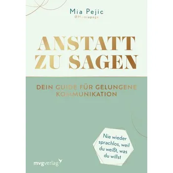 Osobní rozvoj Anstatt zu sagen - Dein Guide für gelungene Kommunikation - Pejic, Mia
