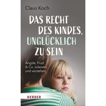 Osobní rozvoj Das Recht des Kindes, unglücklich zu sein - Koch, Claus