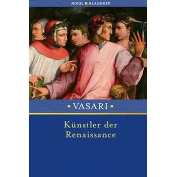 Umění Künstler der Renaissance - Giorgio Vasari [DE] (2023, Firma, Nikol Verlagsges.mbH)