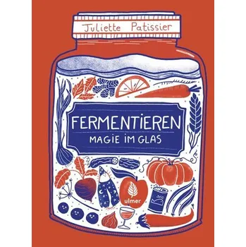 Fermentieren - Magie im Glas - Patissier, Juliette