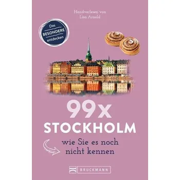 Cestování 99 x Stockholm wie Sie es noch nicht kennen - Arnold, Lisa
