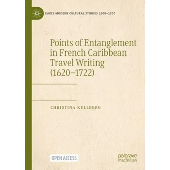 Cestování Points of Entanglement in French Caribbean Travel Writing (1620-1722) - Kullberg, Christina