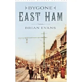 Cestování Bygone East Ham - Potts, Will; Evans, Brian