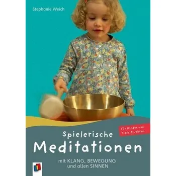 Spielerische Meditationen mit Klang, Bewegung und allen Sinnen - Weich, Stephanie