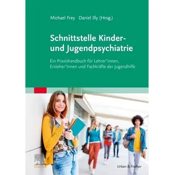 Schnittstelle Kinder- und Jugendpsychiatrie - Frey, Michael