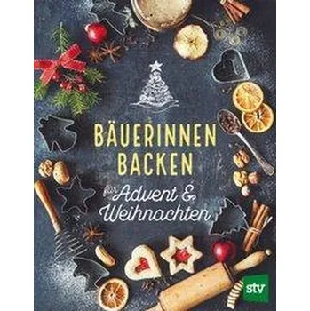 Bäuerinnen backen für Advent & Weihnachten - Stocker Verlag, Leopold