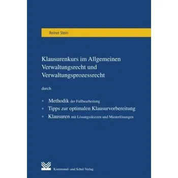 Klausurenkurs im Allgemeinen Verwaltungsrecht und Verwaltungsprozessrecht - Stein, Reiner