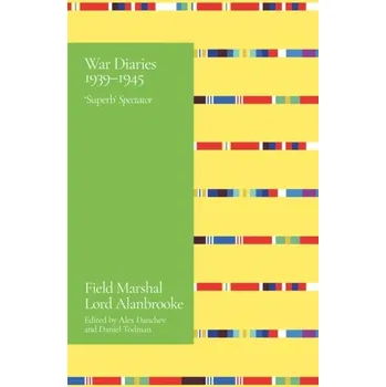 Alanbrooke War Diaries 1939-1945 - Alanbrooke, Lord
