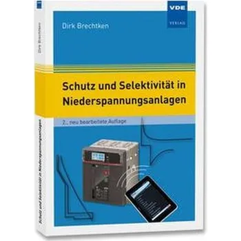 Schutz und Selektivität in Niederspannungsanlagen - Brechtken, Dirk [DE] (2022, Brožovaná, Vde Verlag GmbH)