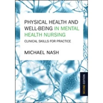 Physical Health and Well-Being in Mental Health Nursing: Clinical Skills for Practice - Nash, Michael