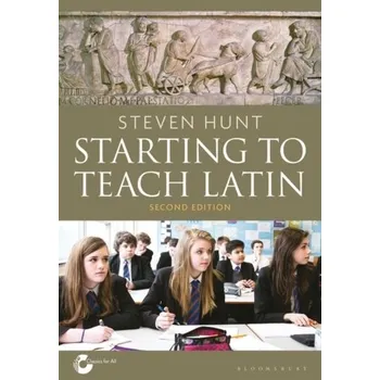 Starting to Teach Latin - Hunt, Steven A. [EN] (2023, Brožovaná, Bloomsbury Publishing PLC)
