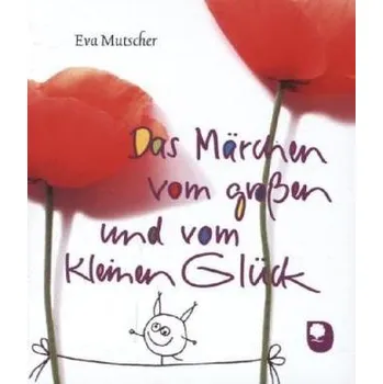 Das Märchen vom großen und vom kleinen Glück - Mutscher, Eva