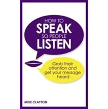 How to Speak so People Listen - Clayton Mike