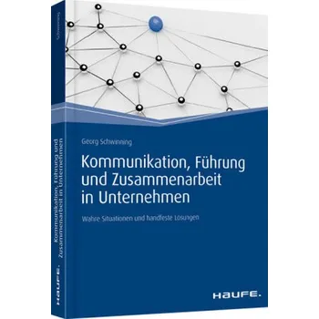 Kommunikation, Führung und Zusammenarbeit in Unternehmen - Schwinning, Georg