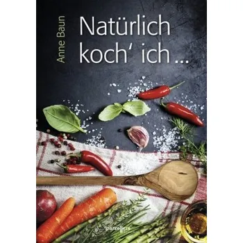 Natürlich koch ich ... - Baun, Anne