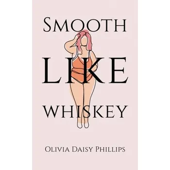 Kniha Smooth Like Whiskey - Phillips, Olivia Daisy