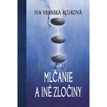 Mlčanie a zločiny - Iva Vranská Rojková