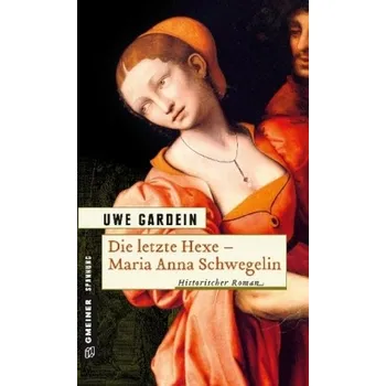 Die letzte Hexe - Maria Anna Schwegelin - Gardein, Uwe