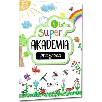 Przyroda. Super akademia 4 latka - praca zbiorowa