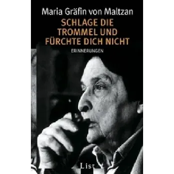 Literární biografie Schlage die Trommel und fürchte dich nicht - Maltzan, Maria Gräfin von