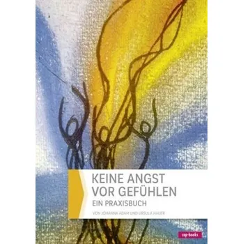 Keine Angst vor Gefühlen - Adam, Johanna