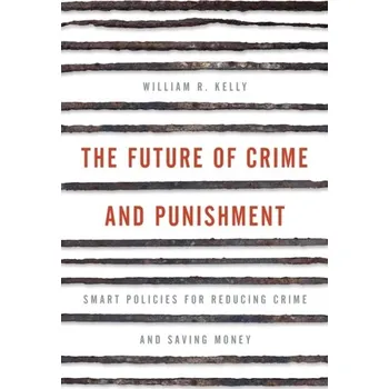 The Future of Crime and Punishment - Gunnell, Kelly; Williams, Carol; Murphy, Brian