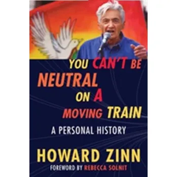You Can't Be Neutral on a Moving Train - Howard Zinn
