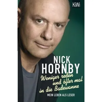 Weniger reden und öfter mal in die Badewanne - Nick Hornby