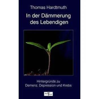 In der Dämmerung des Lebendigen - Hardtmuth, Thomas